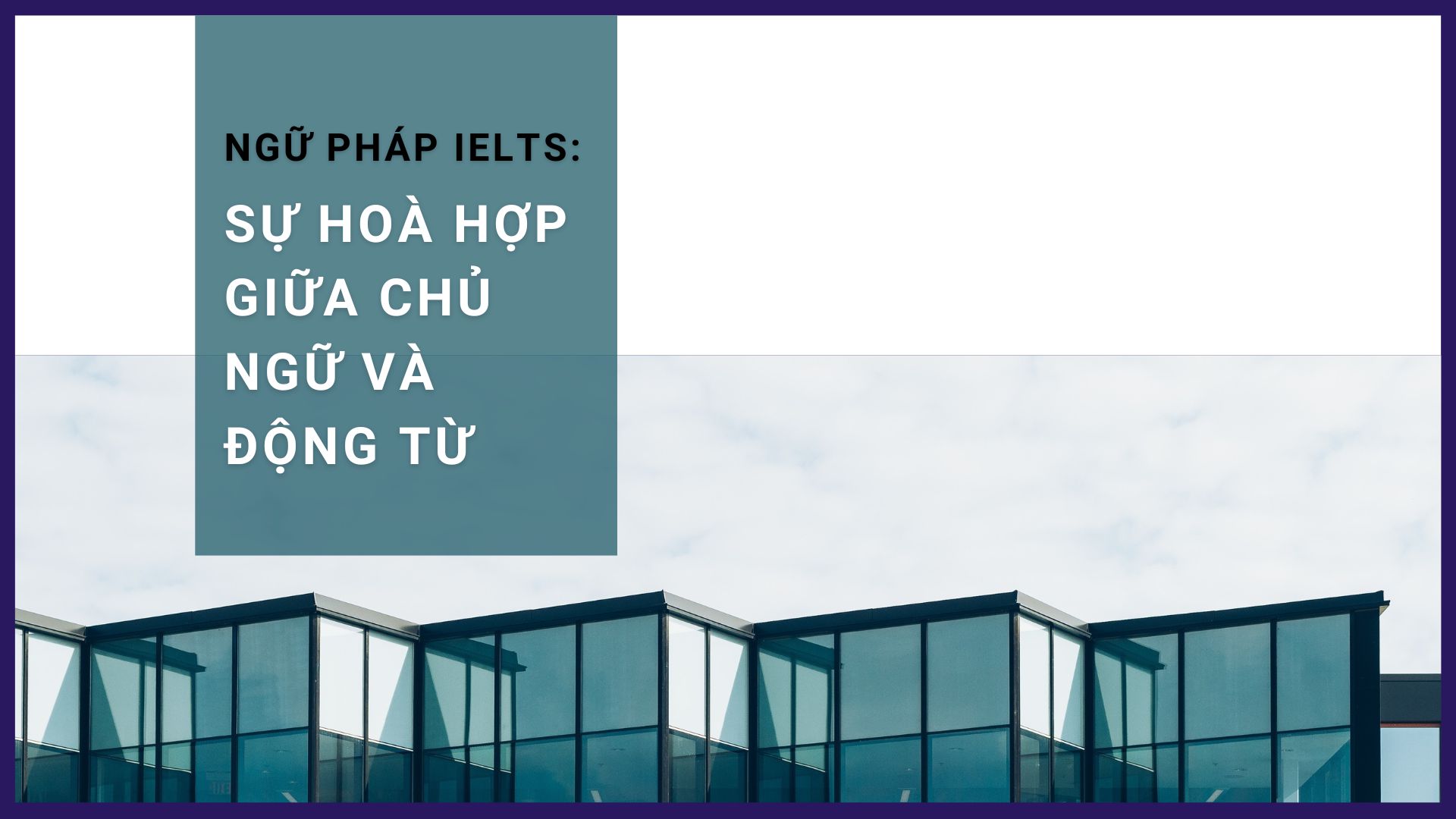 Ảnh nền đường dẫn điều hướng của bài viết Sự hoà hợp giữa Chủ ngữ và Động từ trong IELTS Writing & Speaking