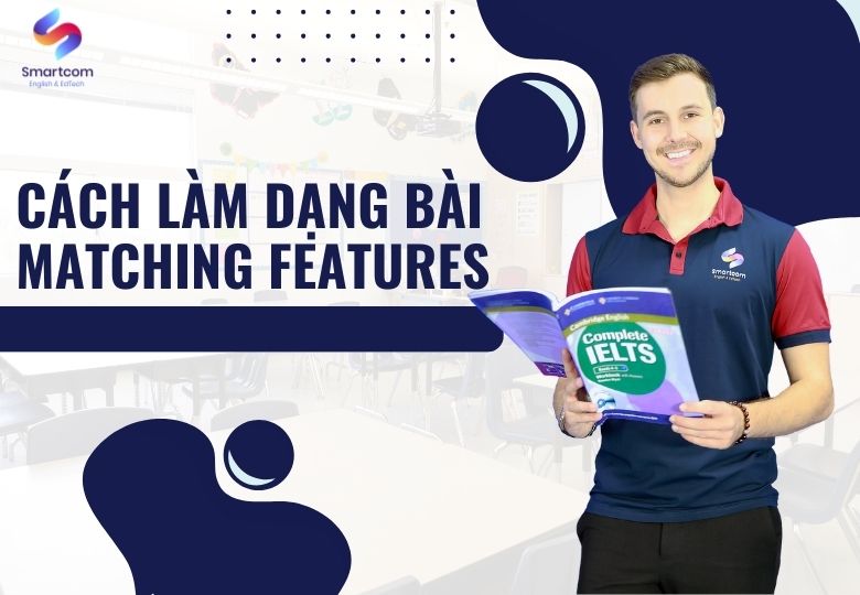 Cách làm dạng bài Matching features