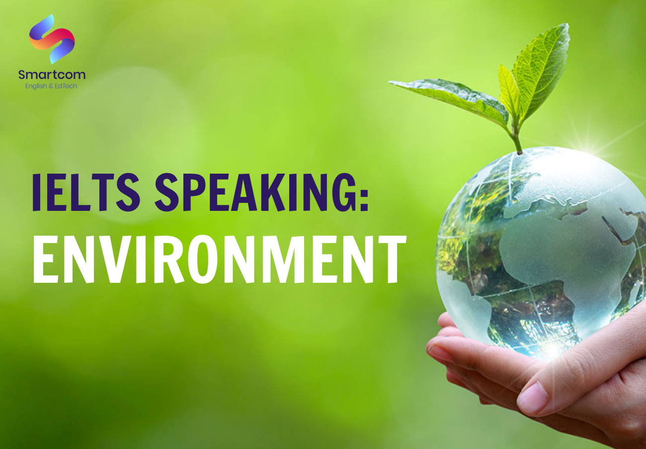 IELTS Speaking chủ đề Environment: Câu trả lời tham khảo