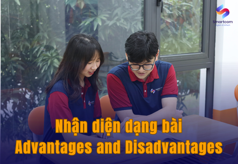 Nhận diện dạng bài Advantages and Disadvantages