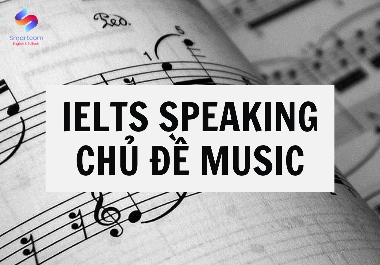 IELTS Speaking chủ đề Music: Câu trả lời và từ vựng tham khảo