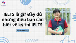 IELTS là gì? Đầy đủ những điều bạn cần biết về kỳ thi IELTS 