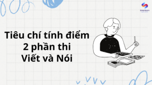 Tiêu chí tính điểm 2 phần thi Viết và Nói