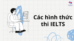 Các hình thức thi IELTS