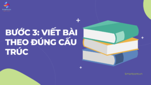 Bước 3: Viết bài theo đúng cấu trúc