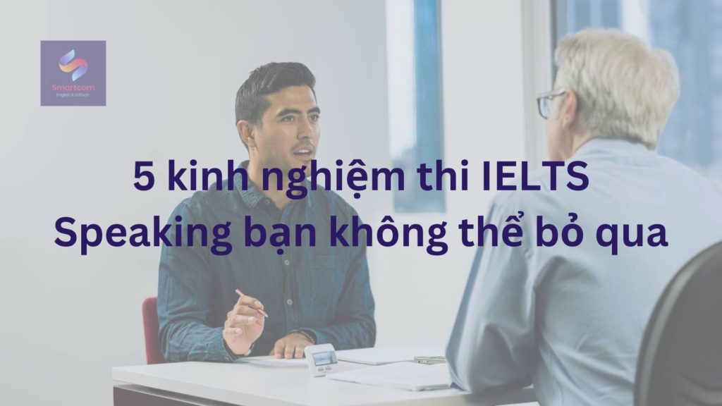 5 kinh nghiệm thi IELTS Speaking bạn không thể bỏ qua