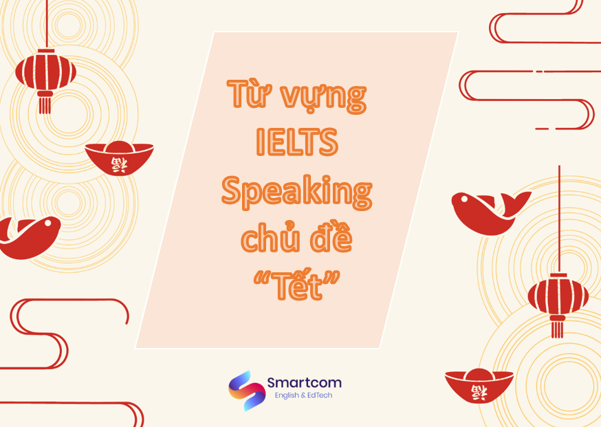 Từ vựng IELTS Speaking: Chủ đề “Tết”