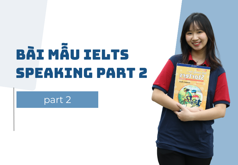 Ảnh nền đường dẫn điều hướng của bài viết Bài Mẫu IELTS Speaking Part 2 Cho Band 6.5+ (Part 2)