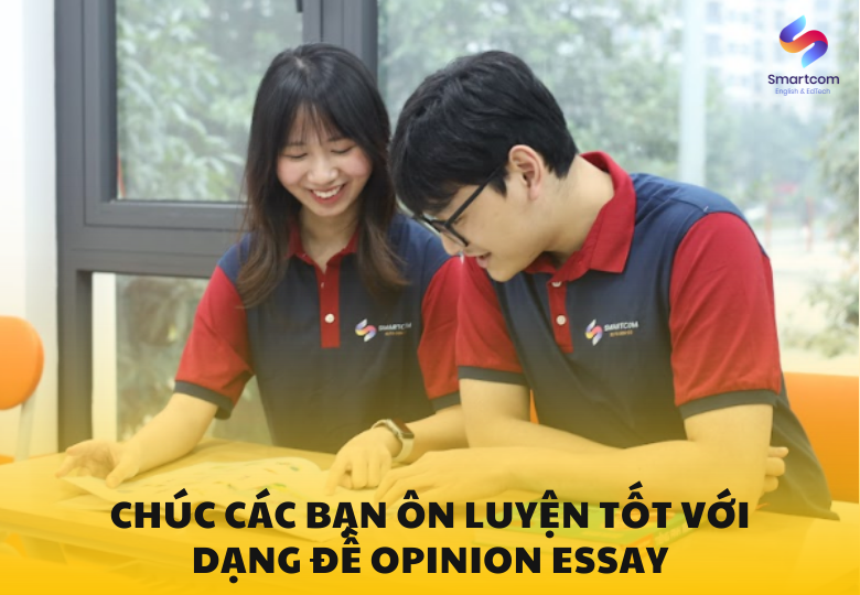 Chúc bạn ôn luyện hiệu quả với Writing Opinion essay