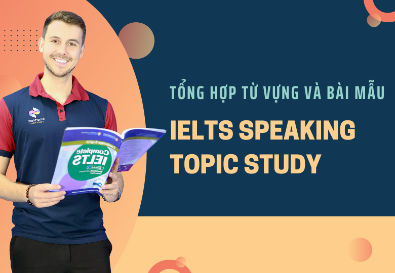 Tổng Hợp Từ Vựng Và Bài Mẫu IELTS Speaking Topic Study