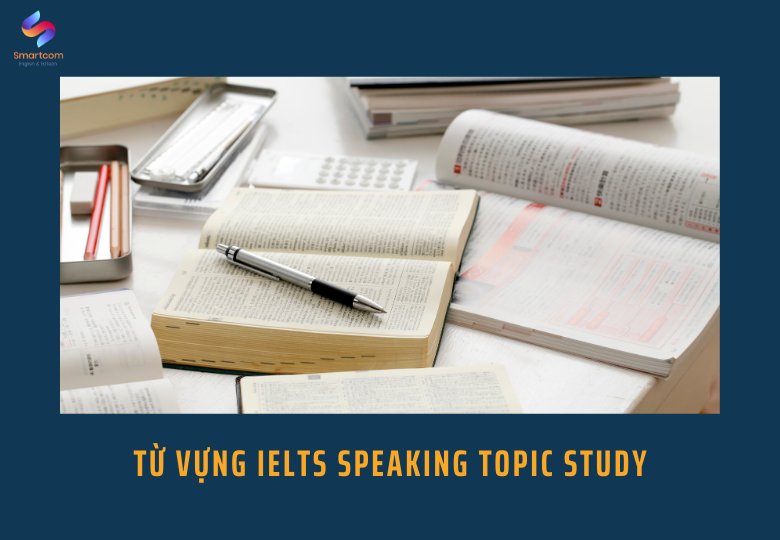 Từ vựng IELTS Speaking topic Study