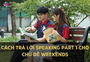 Cách trả lời Speaking Part 1 cho chủ đề Weekends 