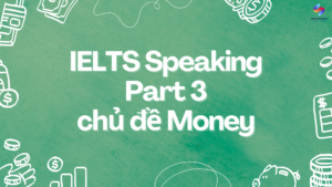 Bài mẫu Part 3 chủ đề Money và đáp án gợi ý