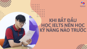 Khi bắt đầu học IELTS nên học kỹ năng nào trước? 