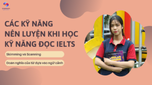 Các kỹ năng nên luyện khi học kỹ năng Đọc IELTS