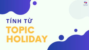 Tính từ cho Holiday IELTS Vocabulary