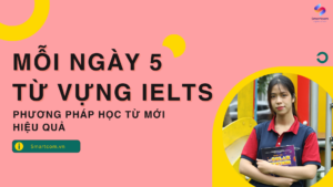 Mỗi ngày 5 từ vựng IELTS - Phương pháp học từ mới hiệu quả