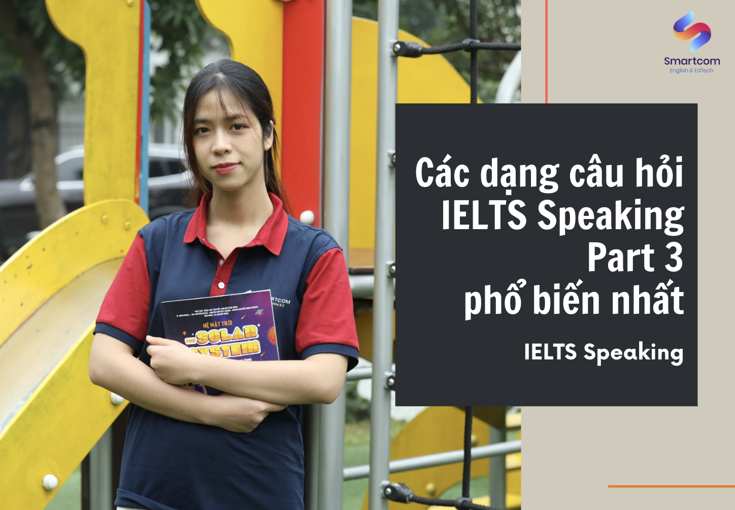 Các dạng câu hỏi IELTS Speaking Part 3 phổ biến nhất