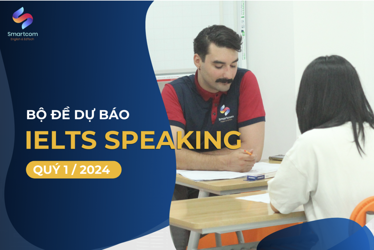 Bộ đề dự báo IELTS Speaking Quý 1 2024