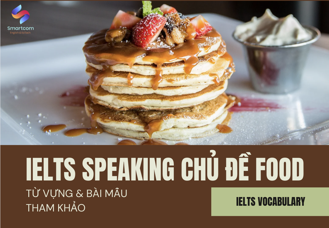 IELTS Speaking chủ đề Food: Từ vựng và bài mẫu tham khảo