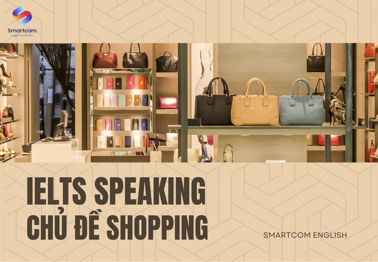 IELTS Speaking chủ đề Shopping: Bài mẫu Part 1, 2 và 3
