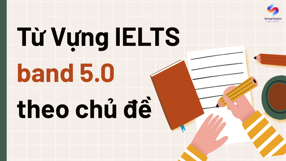 Ảnh nền đường dẫn điều hướng của bài viết Tổng hợp 150+ từ vựng IELTS band 5.0 theo từng chủ đề