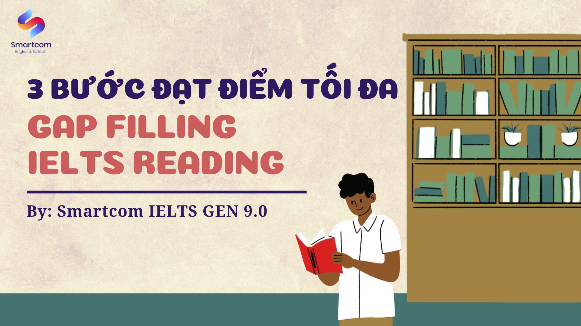3 bước đạt điểm tối đa dạng bài Gap Filling IELTS Reading