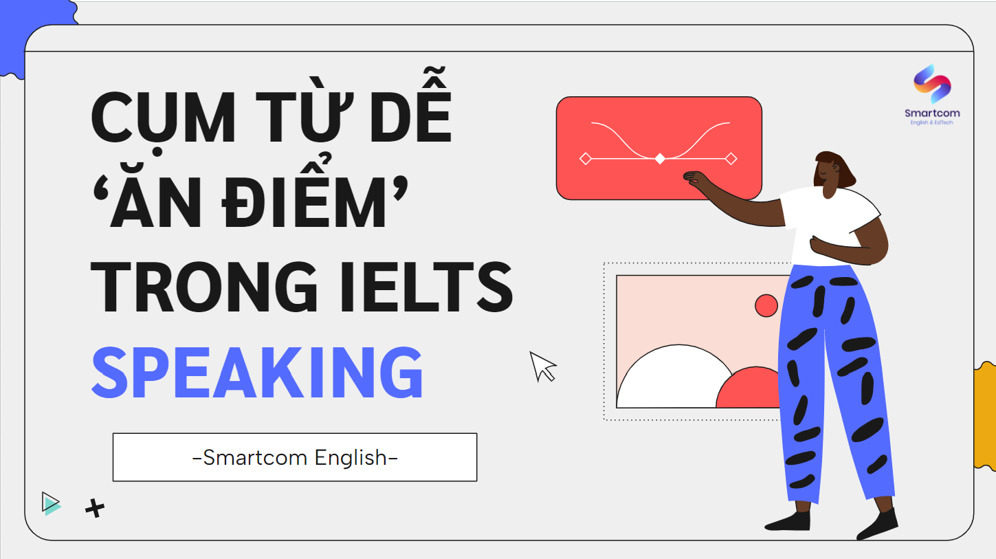 Bỏ túi các cụm từ ăn điểm trong IELTS Speaking 