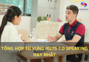 Tổng hợp từ vựng IELTS 7.0 Speaking hay nhất