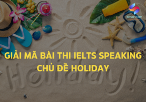 Giải mã bài thi IELTS Speaking chủ đề Holiday 