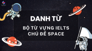 Danh từ thuộc chủ đề từ vựng IELTS SPACE