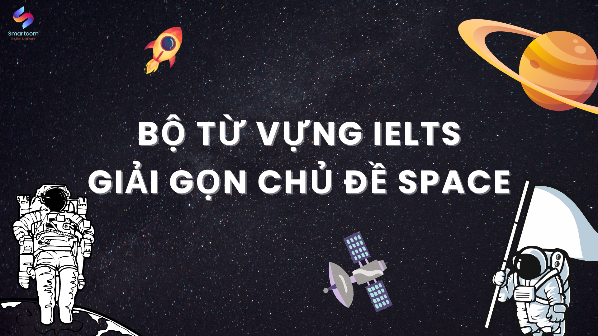 Bộ từ vựng IELTS giải gọn chủ đề SPACE