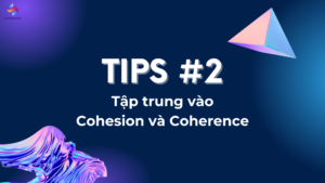 Tips #2 về cách học Writing cho người mới bắt đầu - Tập trung vào Cohesion và Coherence
