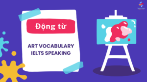 Động từ ART vocabulary IELTS Speaking