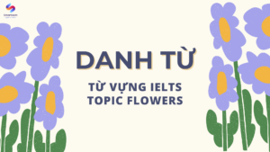 Danh từ cho từ vựng IELTS topic FLOWERS 