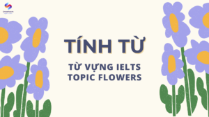 Tính từ cho từ vựng IELTS topic FLOWERS
