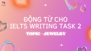 Động từ topic jewelry writing task 2
