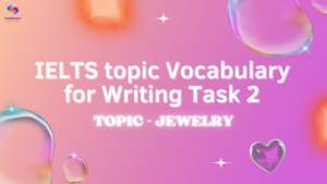 IELTS topic Vocabulary for Writing Task 2 - Topic JEWELRY
