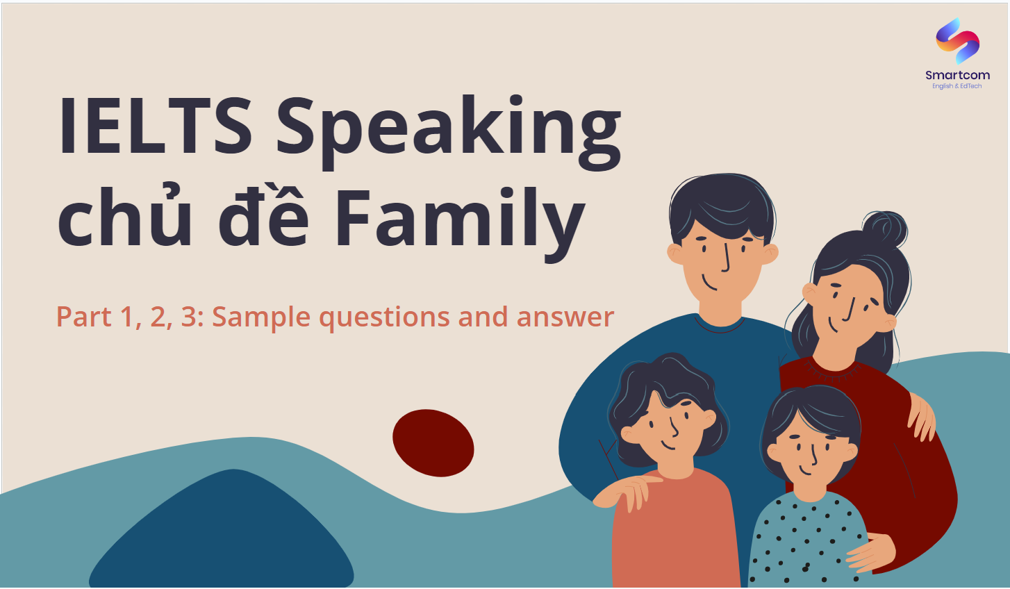 IELTS Speaking chủ đề Family: Câu hỏi và mẫu trả lời Part 1, 2, 3