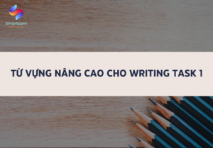 Từ vựng nâng cao cho IELTS Writing Task 1