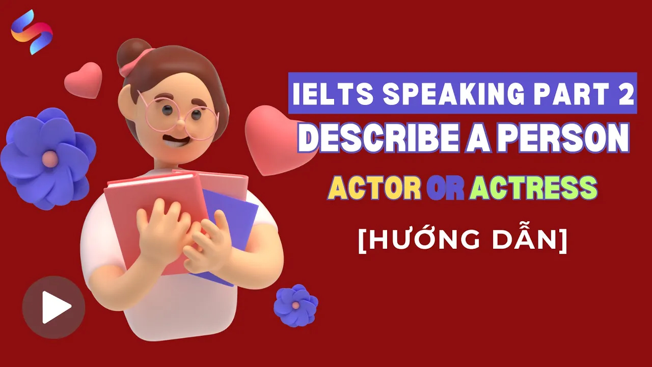 Hướng dẫn trả lời: “Describe an actor or actress whom you admire”