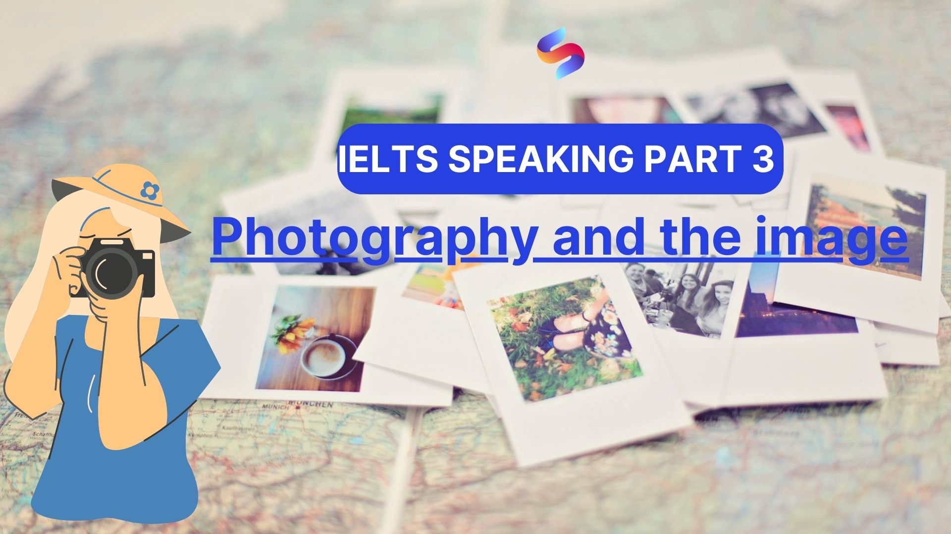 IELTS Speaking part 3: Chủ đề “photography and the image”