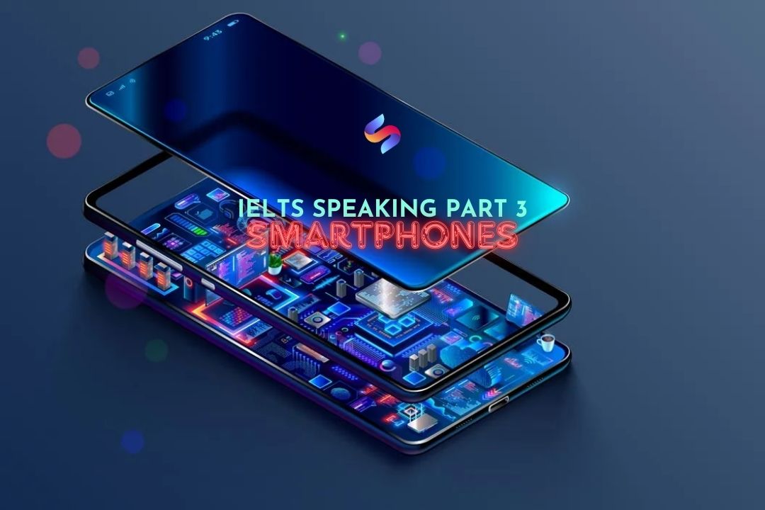 Ảnh nền đường dẫn điều hướng của bài viết IELTS Speaking part 3: Chủ đề Smartphones (Từ vựng & bài nói)