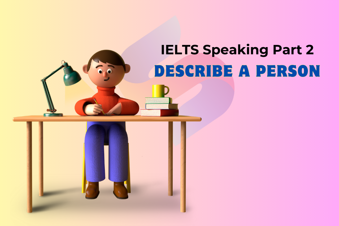 IELTS Speaking part 2 topic “Describe a person”