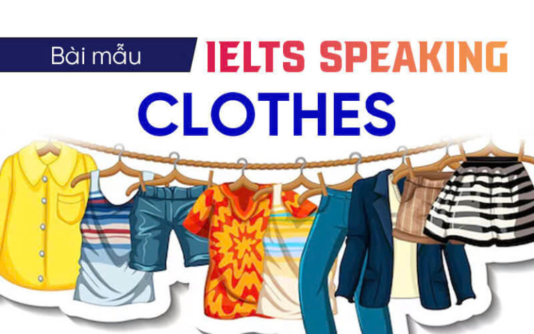 Ielts Speaking Clothes Chủ Đề Part 1,2,3 [ Hướng Dẫn Cách Làm ]