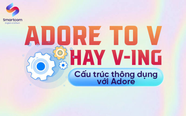 Adore Là Gì [ Adore To V Hay Ving ]