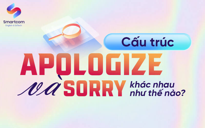 apologize và sorry khác nhau như thế nào