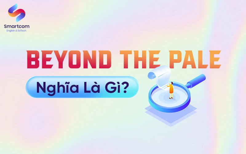 beyond the pale nghĩa là gì