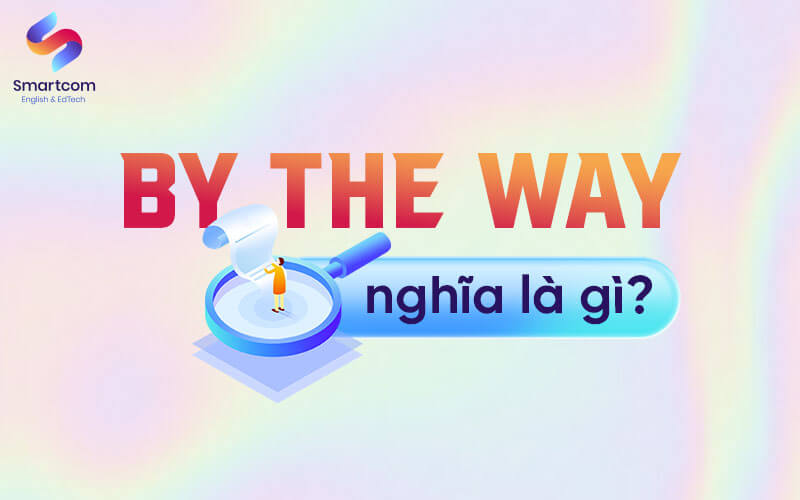 by the way nghĩa là gì