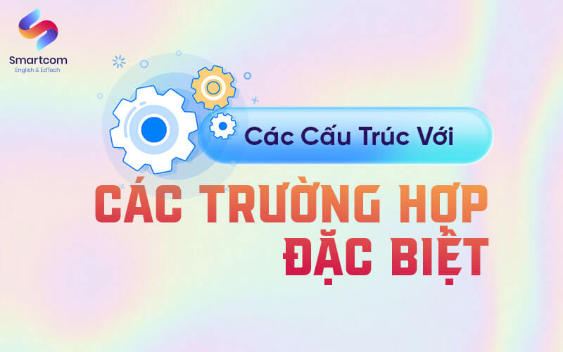 các cấu trúc và trường hợp đặc biệt